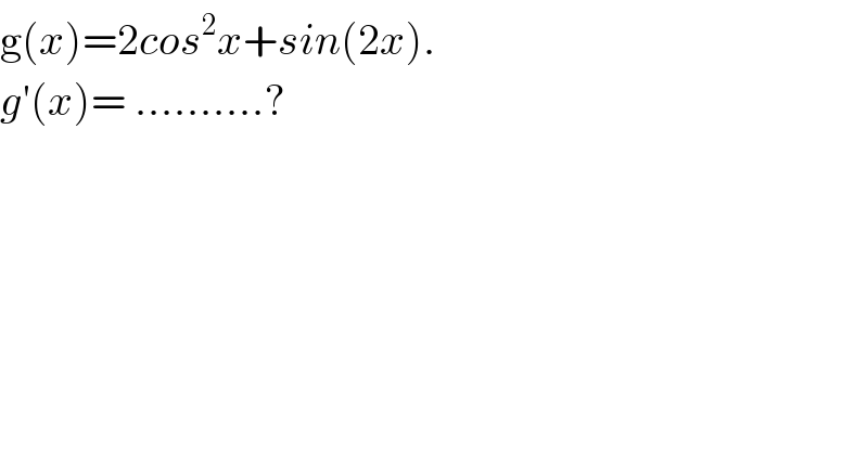 g(x)=2cos^2 x+sin(2x).  g′(x)= ..........?  