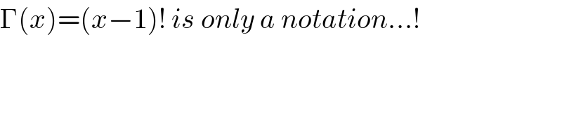 Γ(x)=(x−1)! is only a notation...!  