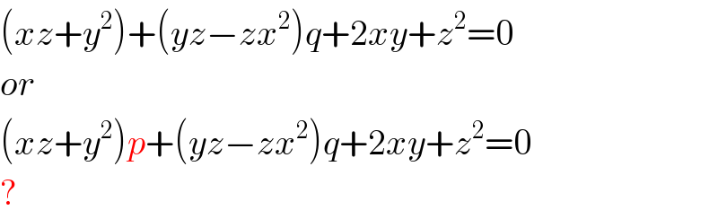 (xz+y^2 )+(yz−zx^2 )q+2xy+z^2 =0  or  (xz+y^2 )p+(yz−zx^2 )q+2xy+z^2 =0  ?  