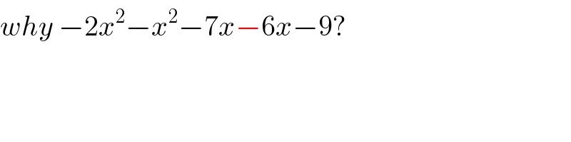 why −2x^2 −x^2 −7x−6x−9?  