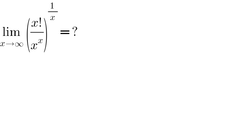 lim_(x→∞)  (((x!)/x^x ))^(1/x)  = ?  
