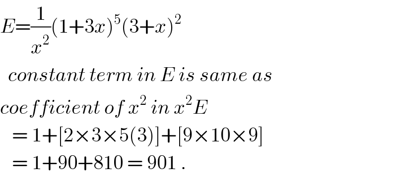 E=(1/x^2 )(1+3x)^5 (3+x)^2     constant term in E is same as  coefficient of x^2  in x^2 E     = 1+[2×3×5(3)]+[9×10×9]     = 1+90+810 = 901 .  