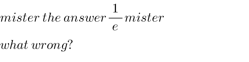 mister the answer (1/e) mister  what wrong?  
