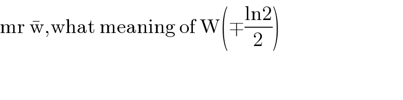 mr w^� ,what meaning of W(∓((ln2)/2))  