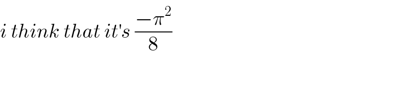 i think that it^′ s ((−π^2 )/8)   