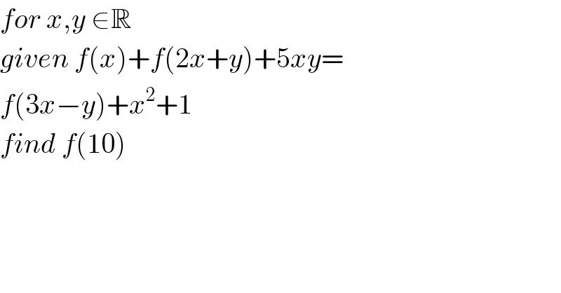 for x,y ∈R  given f(x)+f(2x+y)+5xy=  f(3x−y)+x^2 +1  find f(10)  