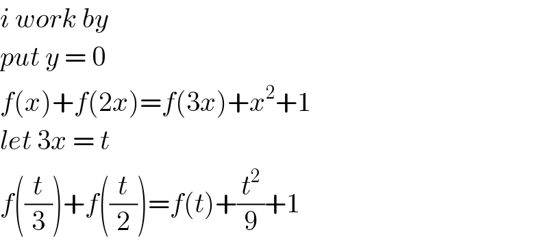 i work by   put y = 0  f(x)+f(2x)=f(3x)+x^2 +1  let 3x = t   f((t/3))+f((t/2))=f(t)+(t^2 /9)+1  
