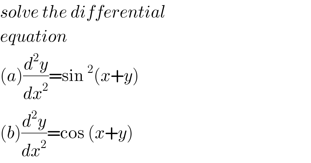 solve the differential  equation  (a)(d^2 y/dx^2 )=sin^2 (x+y)  (b)(d^2 y/dx^2 )=cos (x+y)  