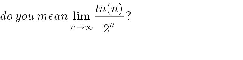 do you mean lim_(n→∞)  ((ln(n))/2^n ) ?  