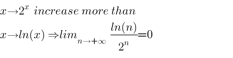 x→2^x   increase more than  x→ln(x) ⇒lim_(n→+∞)   ((ln(n))/2^n )=0  
