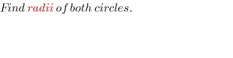 Find radii of both circles.  