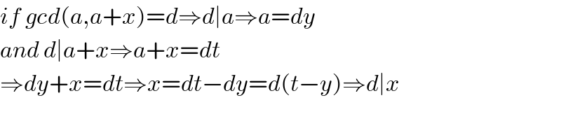 if gcd(a,a+x)=d⇒d∣a⇒a=dy  and d∣a+x⇒a+x=dt  ⇒dy+x=dt⇒x=dt−dy=d(t−y)⇒d∣x  