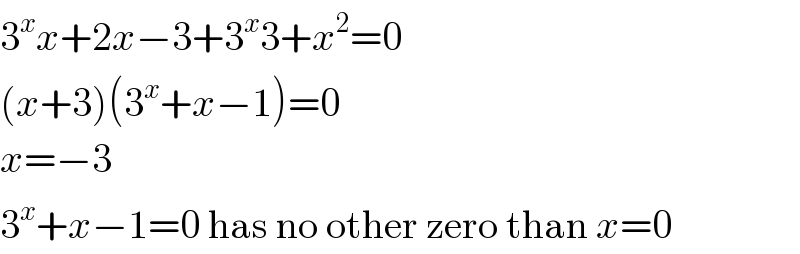 3^x x+2x−3+3^x 3+x^2 =0  (x+3)(3^x +x−1)=0  x=−3  3^x +x−1=0 has no other zero than x=0  
