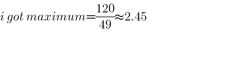 i got maximum=((120)/(49))≈2.45  