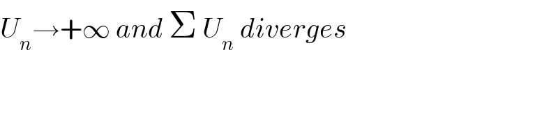 U_n →+∞ and Σ U_n  diverges  