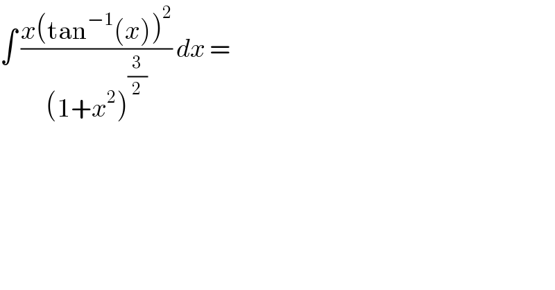 ∫ ((x(tan^(−1) (x))^2 )/((1+x^2 )^(3/2) )) dx =   
