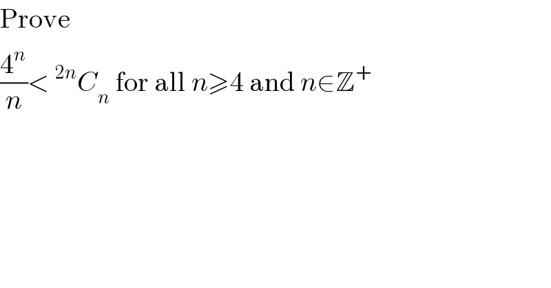Prove  (4^n /n)<^(2n) C_n  for all n≥4 and n∈Z^+   