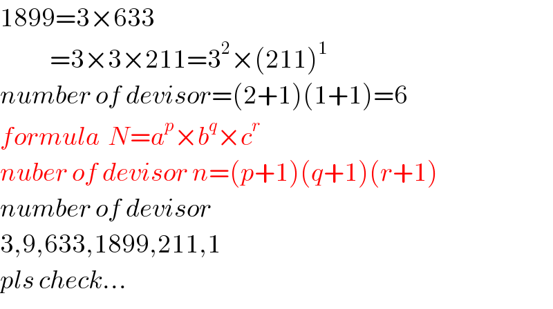 1899=3×633              =3×3×211=3^2 ×(211)^1   number of devisor=(2+1)(1+1)=6  formula  N=a^p ×b^q ×c^r   nuber of devisor n=(p+1)(q+1)(r+1)  number of devisor  3,9,633,1899,211,1  pls check...  
