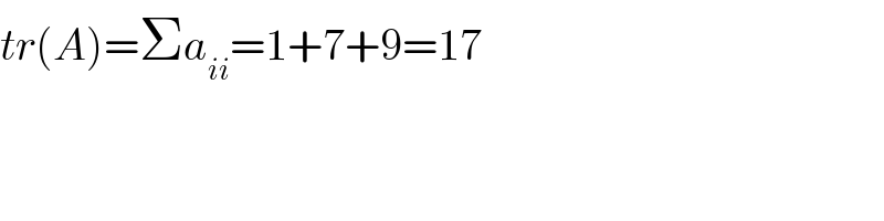 tr(A)=Σa_(ii) =1+7+9=17  