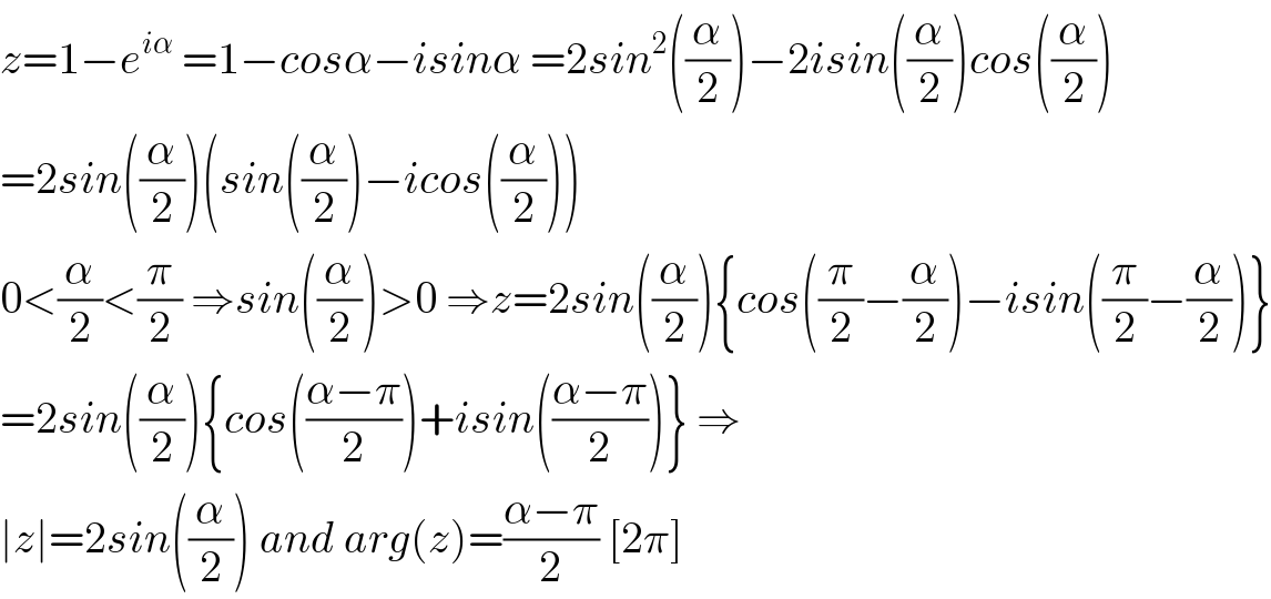 z=1−e^(iα)  =1−cosα−isinα =2sin^2 ((α/2))−2isin((α/2))cos((α/2))  =2sin((α/2))(sin((α/2))−icos((α/2)))  0<(α/2)<(π/2) ⇒sin((α/2))>0 ⇒z=2sin((α/2)){cos((π/2)−(α/2))−isin((π/2)−(α/2))}  =2sin((α/2)){cos(((α−π)/2))+isin(((α−π)/2))} ⇒  ∣z∣=2sin((α/2)) and arg(z)=((α−π)/2) [2π]  