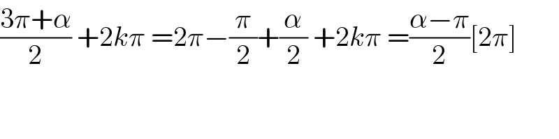 ((3π+α)/2) +2kπ =2π−(π/2)+(α/2) +2kπ =((α−π)/2)[2π]  