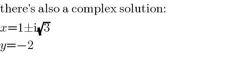 there′s also a complex solution:  x=1±i(√3)  y=−2  