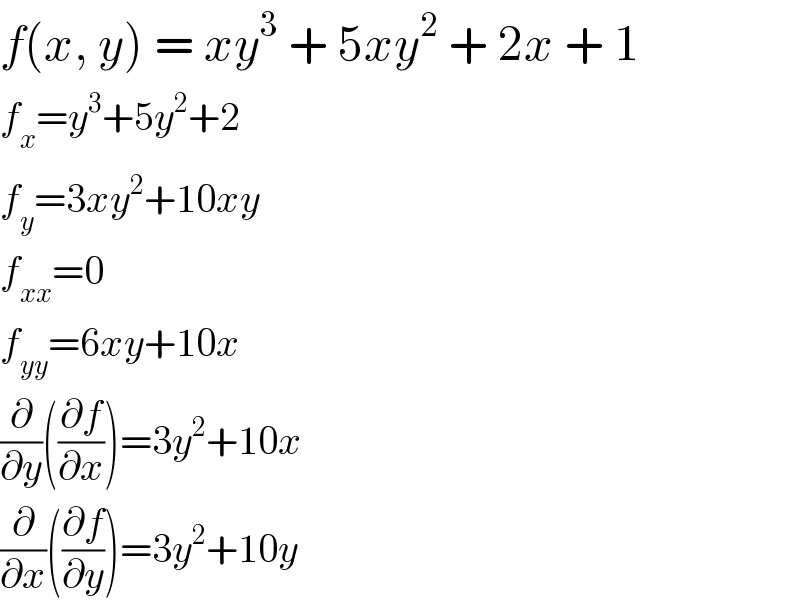 f(x, y) = xy^3  + 5xy^2  + 2x + 1  f_x =y^3 +5y^2 +2  f_y =3xy^2 +10xy  f_(xx) =0  f_(yy) =6xy+10x  (∂/∂y)((∂f/∂x))=3y^2 +10x  (∂/∂x)((∂f/∂y))=3y^2 +10y  