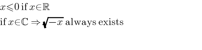 x≤0 if x∈R  if x∈C ⇒ (√(−x)) always exists  