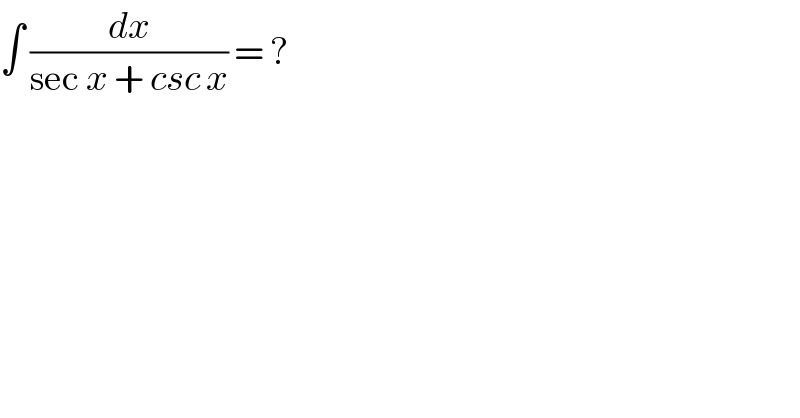 ∫ (dx/(sec x + csc x)) = ?   