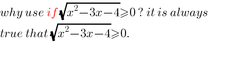 why use if (√(x^2 −3x−4))≥0 ? it is always  true that (√(x^2 −3x−4))≥0.  