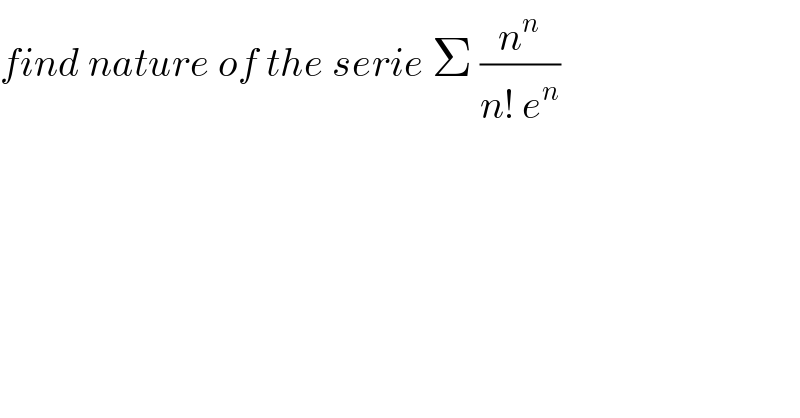 find nature of the serie Σ (n^n /(n! e^n ))  