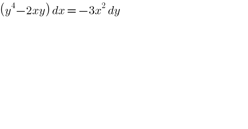 (y^4 −2xy) dx = −3x^2  dy  