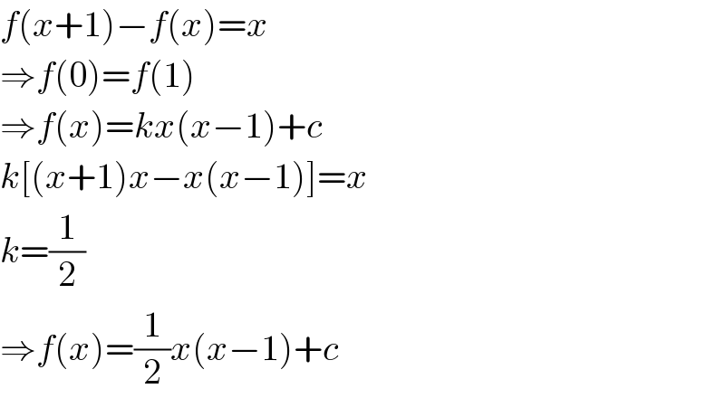 f(x+1)−f(x)=x  ⇒f(0)=f(1)  ⇒f(x)=kx(x−1)+c  k[(x+1)x−x(x−1)]=x  k=(1/2)  ⇒f(x)=(1/2)x(x−1)+c  