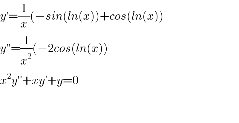 y′=(1/x)(−sin(ln(x))+cos(ln(x))  y′′=(1/x^2 )(−2cos(ln(x))  x^2 y′′+xy′+y=0      