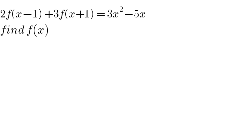2f(x−1) +3f(x+1) ^  = 3x^2 −5x  find f(x)  