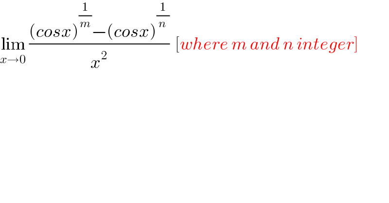 lim_(x→0)  (((cosx)^(1/m) −(cosx)^(1/n) )/x^2 )  [where m and n integer]  