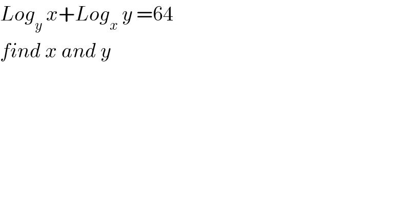 Log_y  x+Log_x  y =64  find x and y  