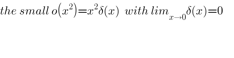 the small o(x^2 )=x^2 δ(x)  with lim_(x→0) δ(x)=0  
