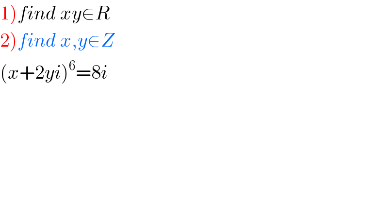 1)find xy∈R  2)find x,y∈Z  (x+2yi)^6 =8i  