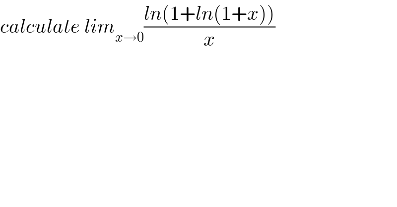 calculate lim_(x→0) ((ln(1+ln(1+x)))/x)  