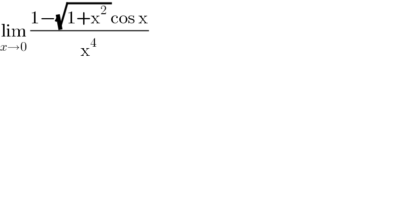 lim_(x→0)  ((1−(√(1+x^2  ))cos x)/x^4 )  