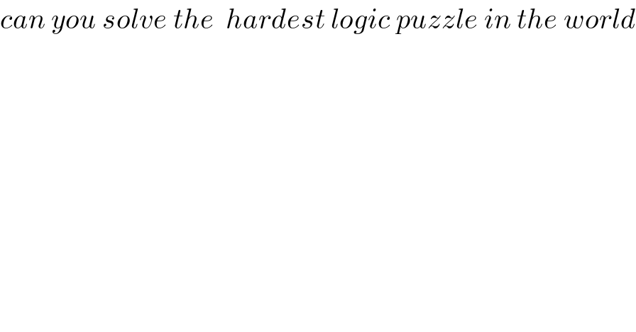 can you solve the  hardest logic puzzle in the world  