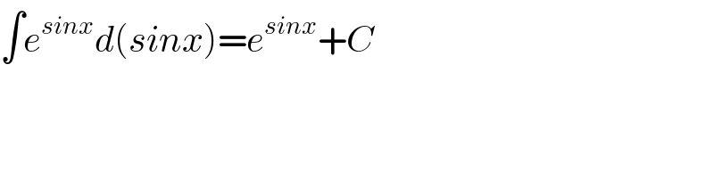 ∫e^(sinx) d(sinx)=e^(sinx) +C  