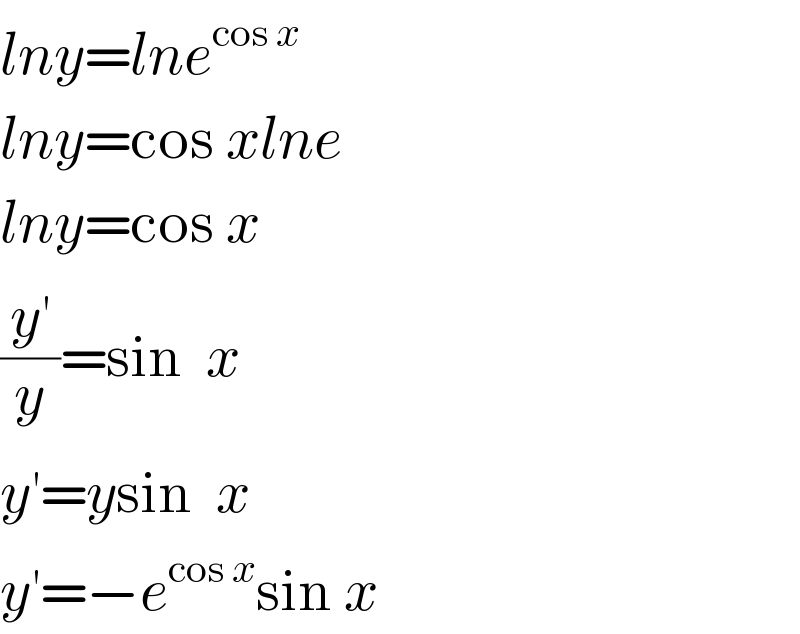 lny=lne^(cos x)   lny=cos xlne  lny=cos x  (y^′ /y)=sin  x  y^′ =ysin  x  y^′ =−e^(cos x) sin x  