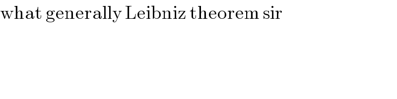 what generally Leibniz theorem sir  