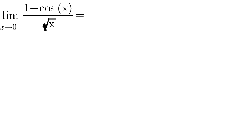 lim_(x→0^+ )  ((1−cos (x))/(√x)) =   