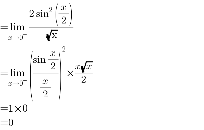 =lim_(x→0^+ )  ((2 sin^2  ((x/2)))/(√x))   =lim_(x→0^+ )  (((sin (x/2))/(x/2)))^2 ×((x(√x))/2)  =1×0  =0  