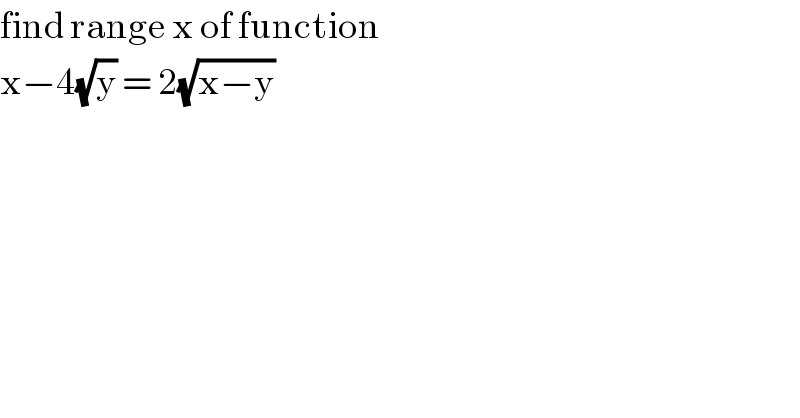 find range x of function   x−4(√y) = 2(√(x−y))  