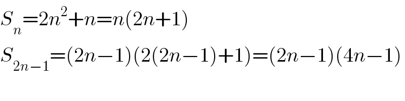 S_n =2n^2 +n=n(2n+1)  S_(2n−1) =(2n−1)(2(2n−1)+1)=(2n−1)(4n−1)  