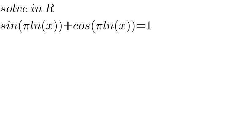 solve in R  sin(πln(x))+cos(πln(x))=1  